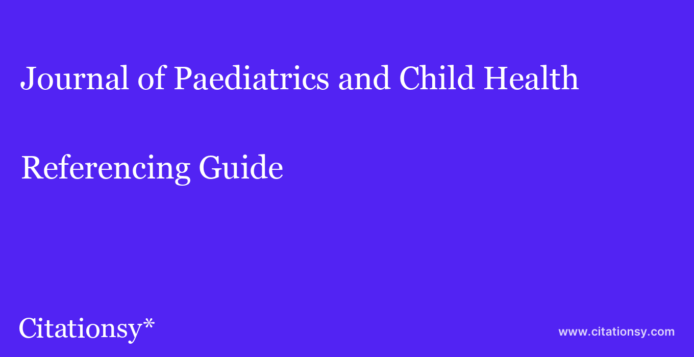 cite Journal of Paediatrics and Child Health  — Referencing Guide